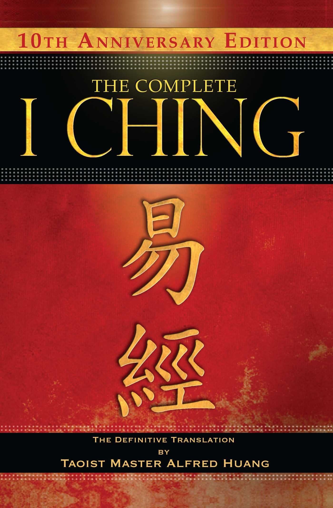 The Complete I Ching ― 10th Anniversary Edition: The Definitive Translation by Taoist Master Alfred Huang Philosophy