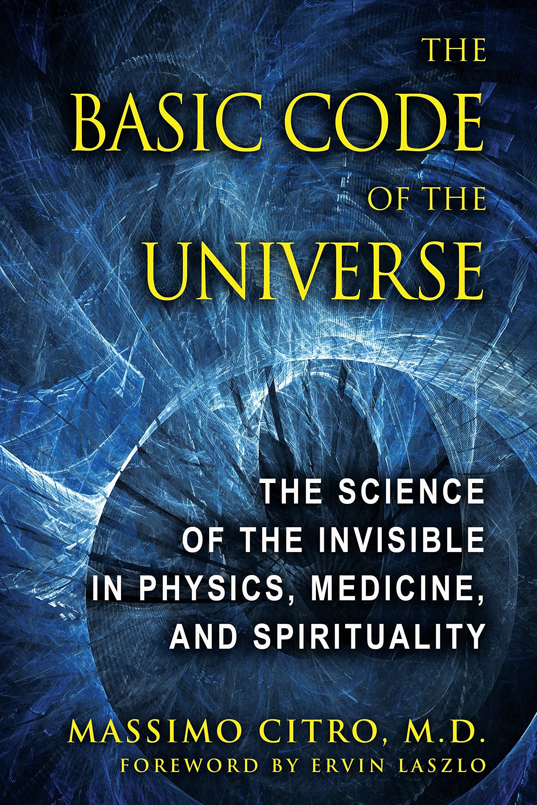 The Basic Code of the Universe: The Science of the Invisible in Physics, Medicine, and Spirituality Business & Technology