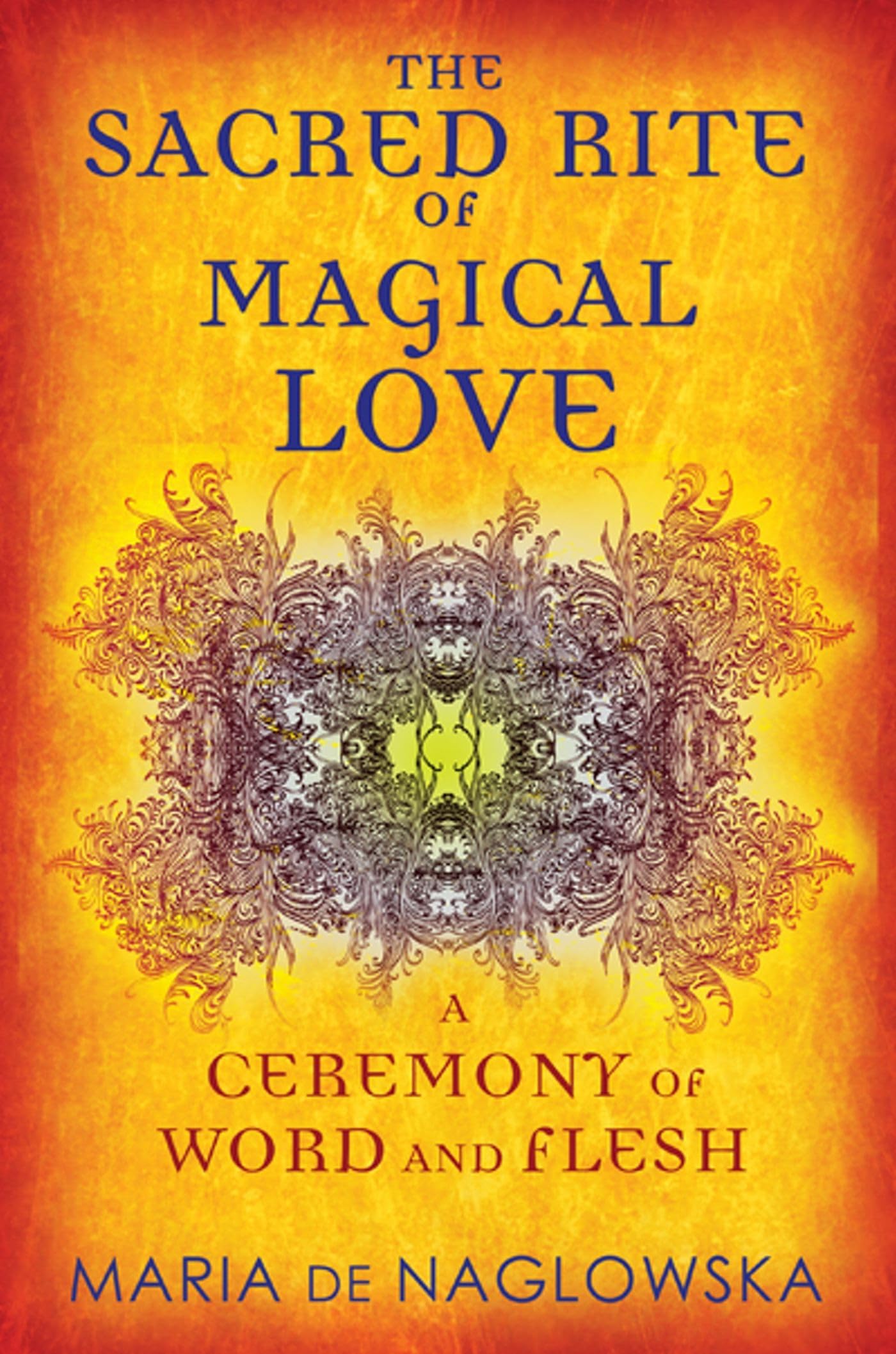 The Sacred Rite of Magical Love: A Ceremony of Word and Flesh Contemporary literature Books