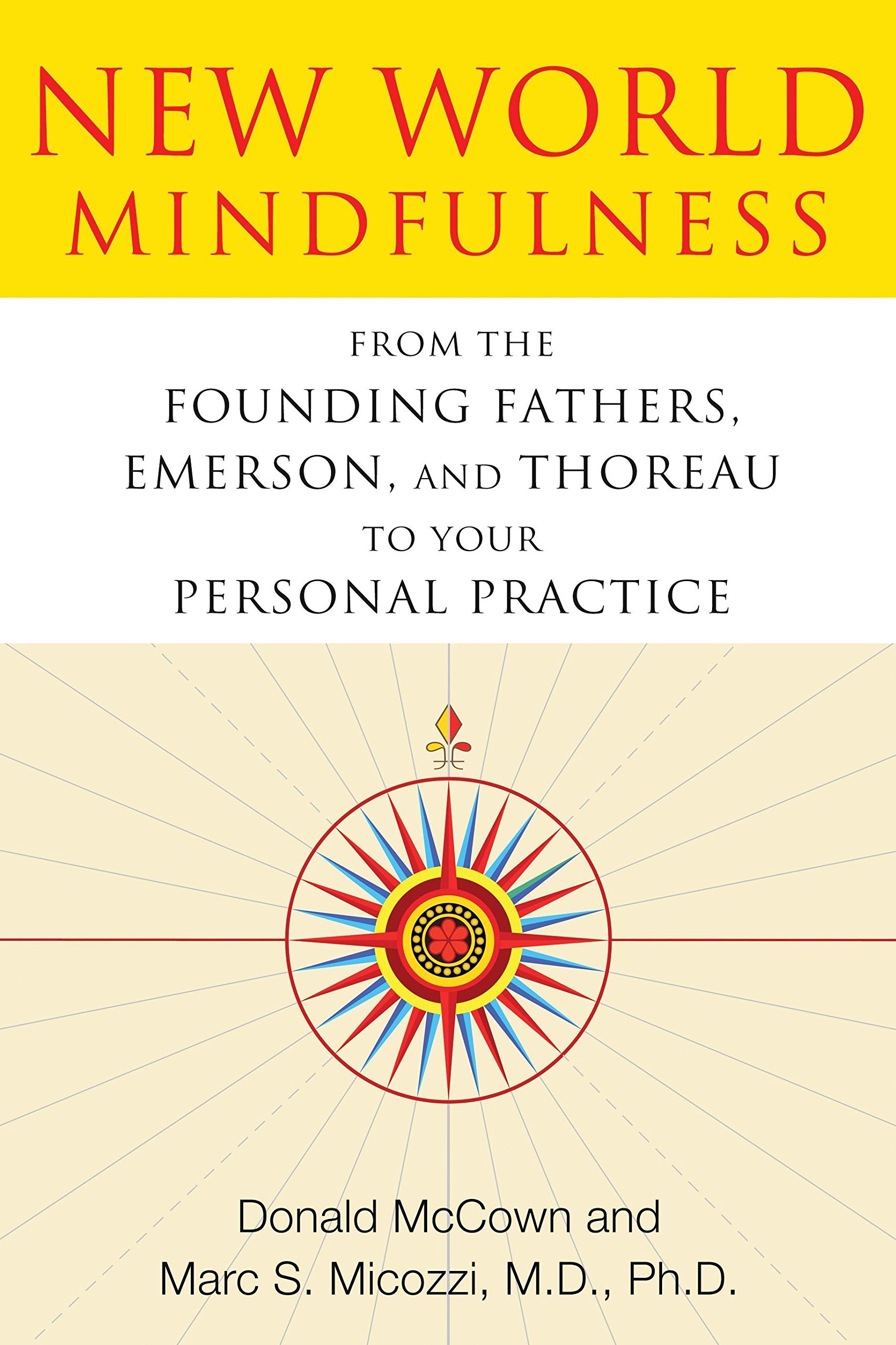 New World Mindfulness: From the Founding Fathers, Emerson, and Thoreau to Your Personal Practice Medicine