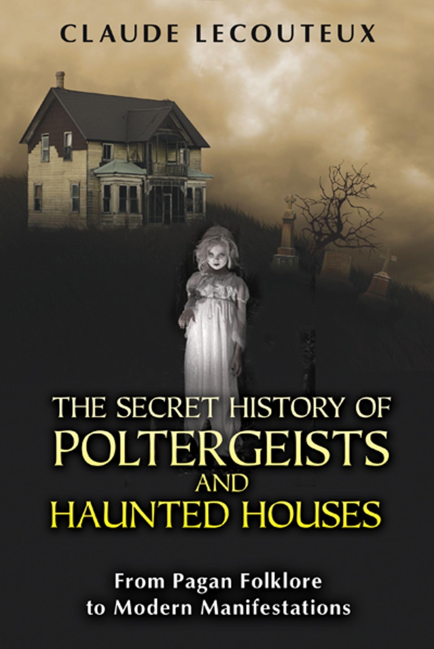 The Secret History of Poltergeists and Haunted Houses: From Pagan Folklore to Modern Manifestations Religion & Esotericism