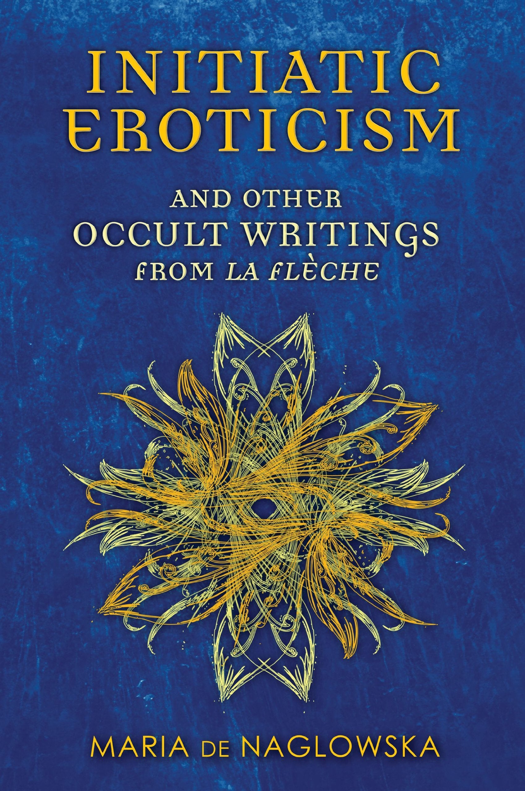 Initiatic Eroticism: and Other Occult Writings from La Flèche Partnership & Love