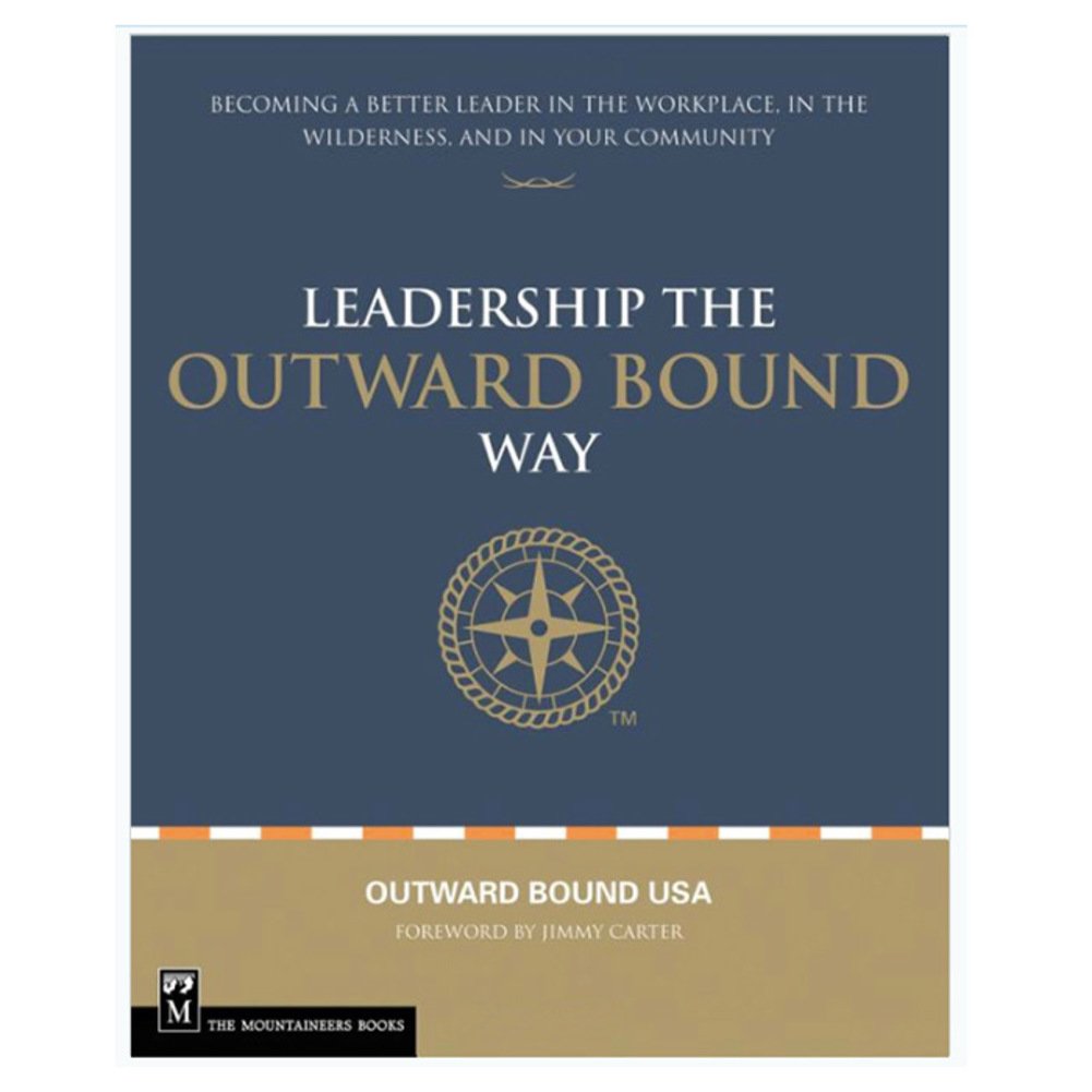 Leadership the Outward Bound Way: Becoming a Better Leader in the Workplace, in the Wilderness, and in Your Community Business, Finance & Career
