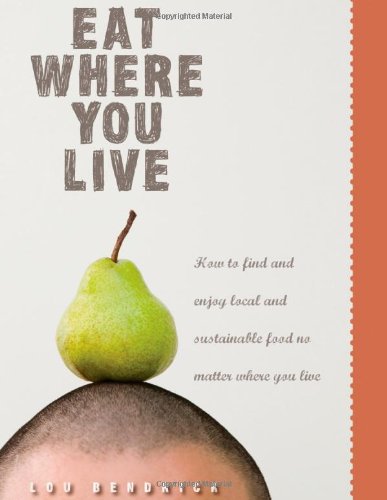 Eat Where You Live: How to Find and Enjoy Local and Sustainable Produce No Matter Where You Live Cooking & Enjoying
