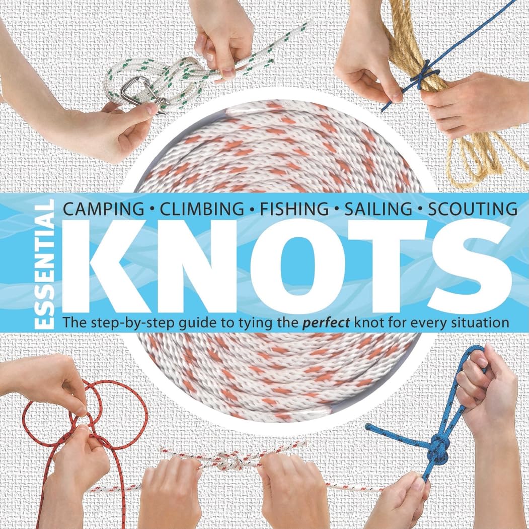 Essential Knots: The Step-By-Step Guide to Tying the Perfect Knot for Every Situation Camping & Survival