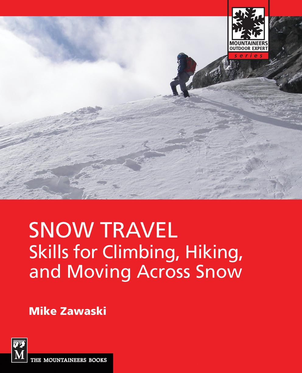 Snow Travel: Skills for Climbing, Hiking, and Moving Over Snow (Moutaineers Outdoor Expert) Camping & Survival Books