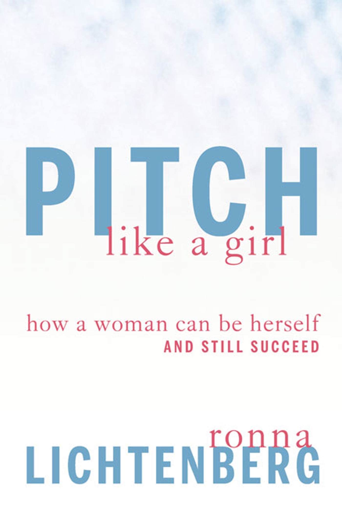 Pitch Like A Girl: How A Woman Can Be Herself And Still Succeed Learning & Reference