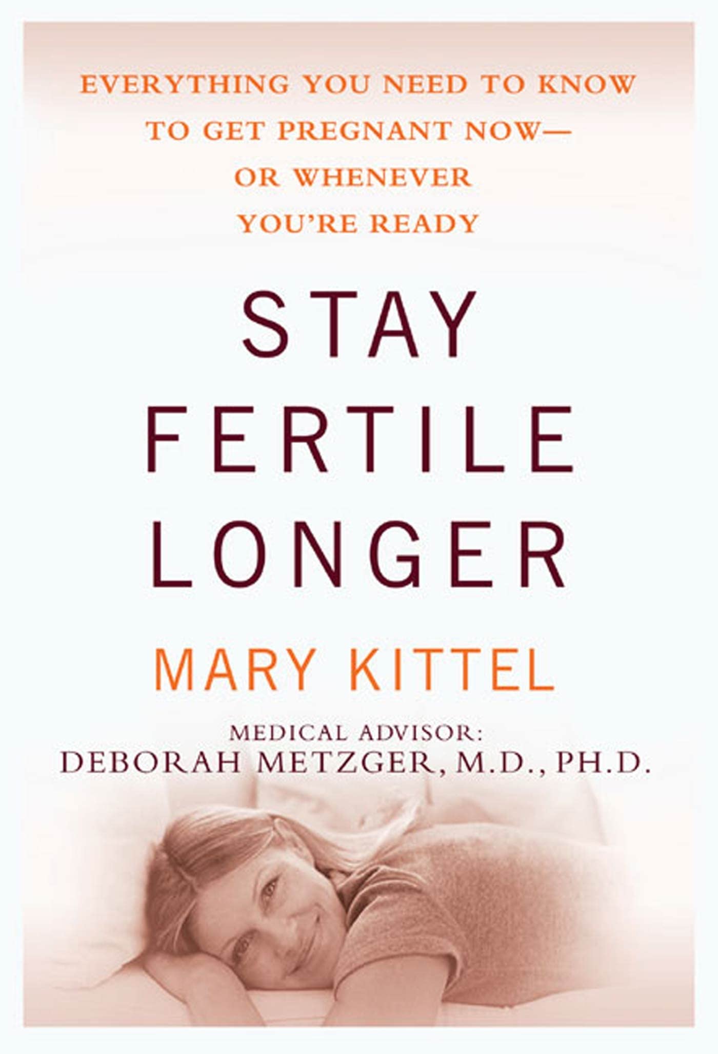 Stay Fertile Longer: Everything You Need to Know to Get Pregnant Now--Or Whenever You're Ready Health, Nutrition & Fitness