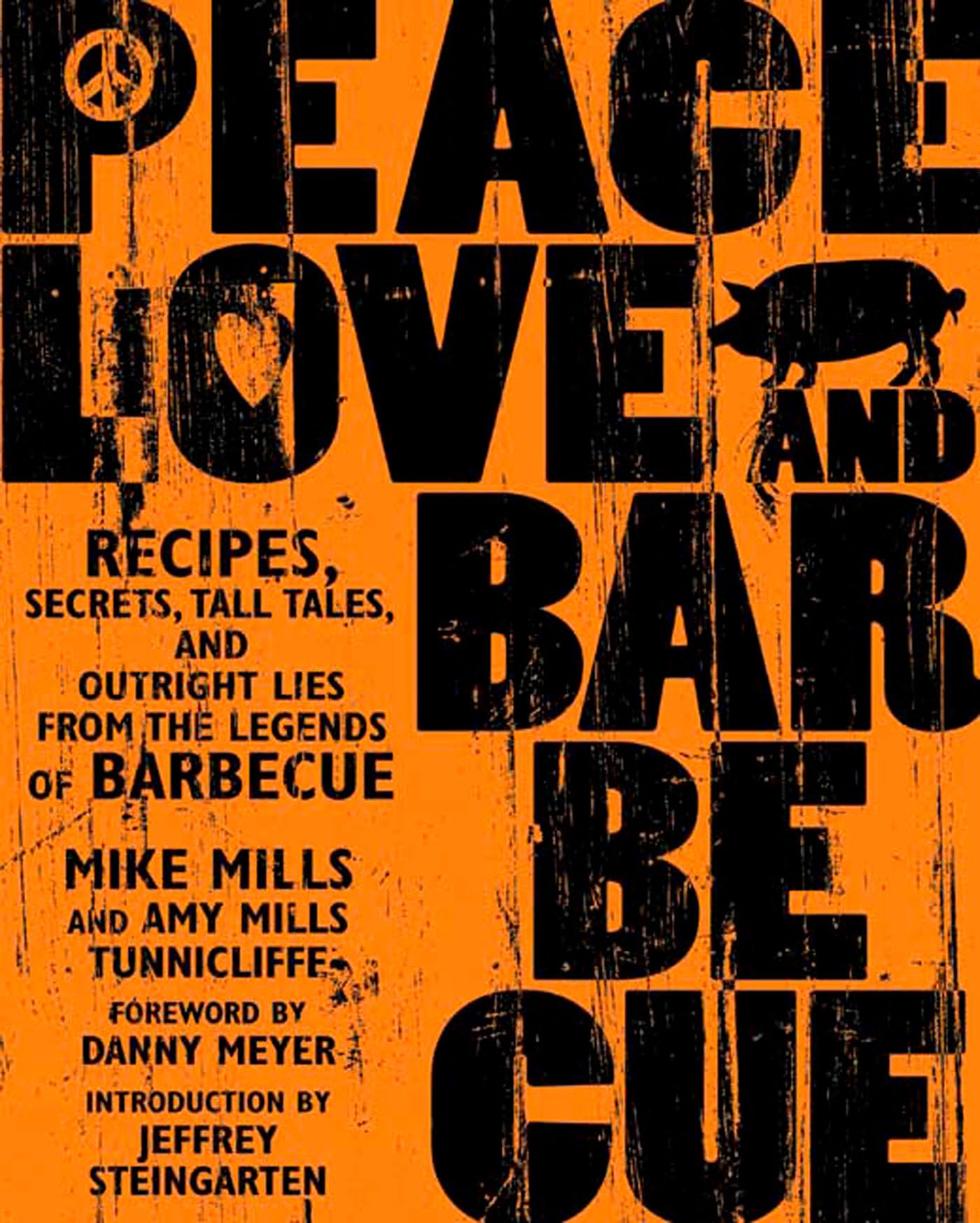 Peace, Love, & Barbecue: Recipes, Secrets, Tall Tales, and Outright Lies from the Legends of Barbecue Science