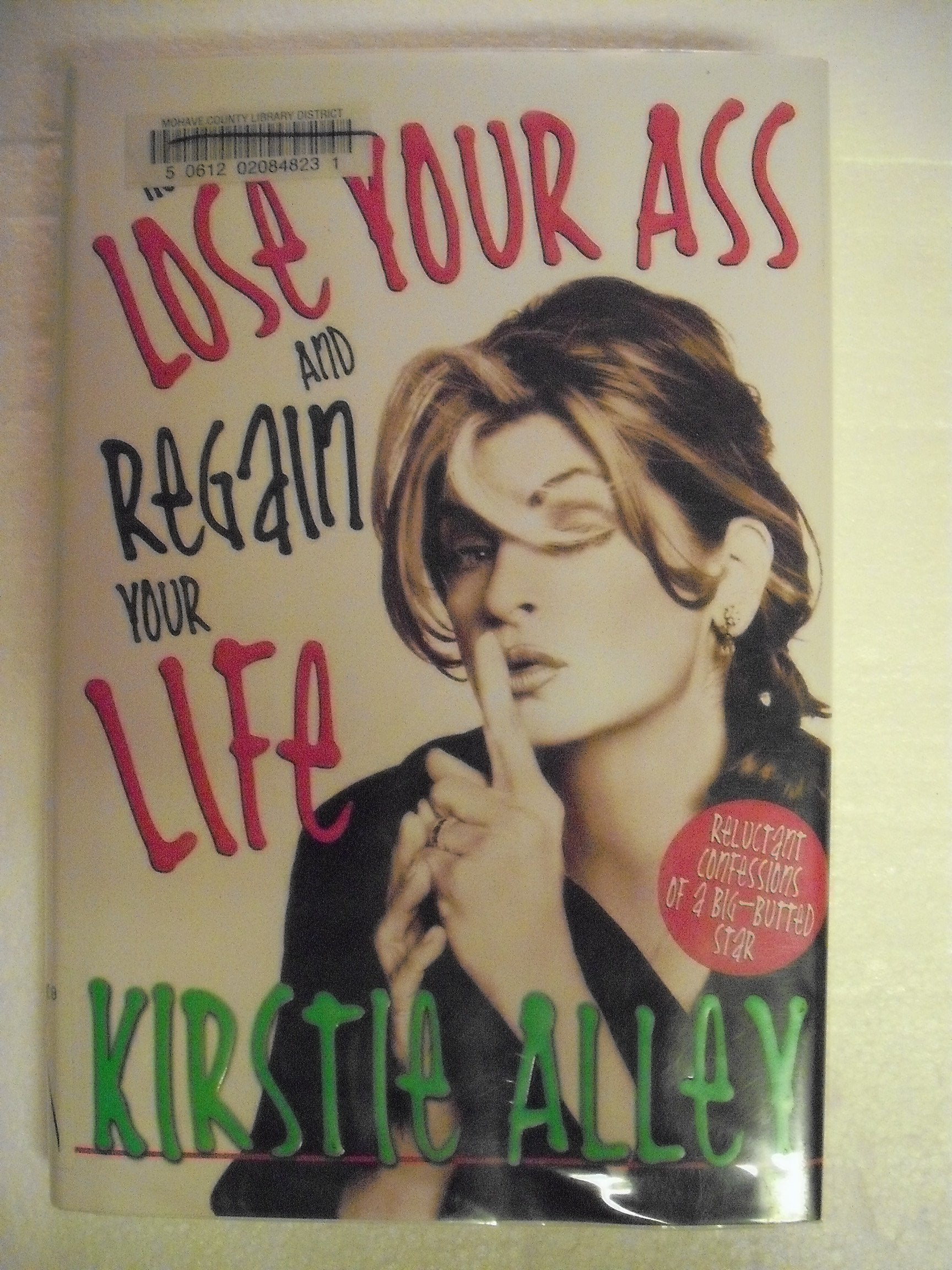 How To Lose Your Ass And Regain Your Life: Reluctant Confessions of a Big-Butted Star Health, Nutrition & Fitness
