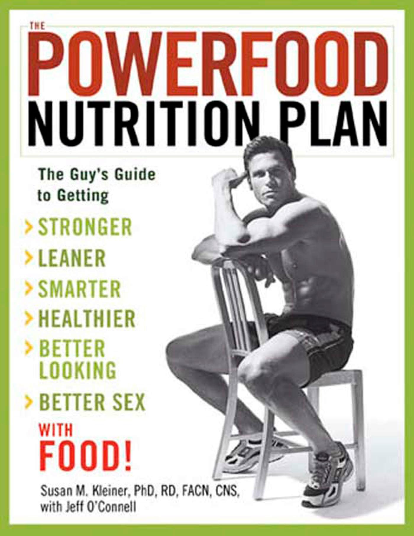 The Powerfood Nutrition Plan: The Guy's Guide to Getting Stronger, Leaner, Smarter, Healthier, Better Looking, Better Sex--with Food! book