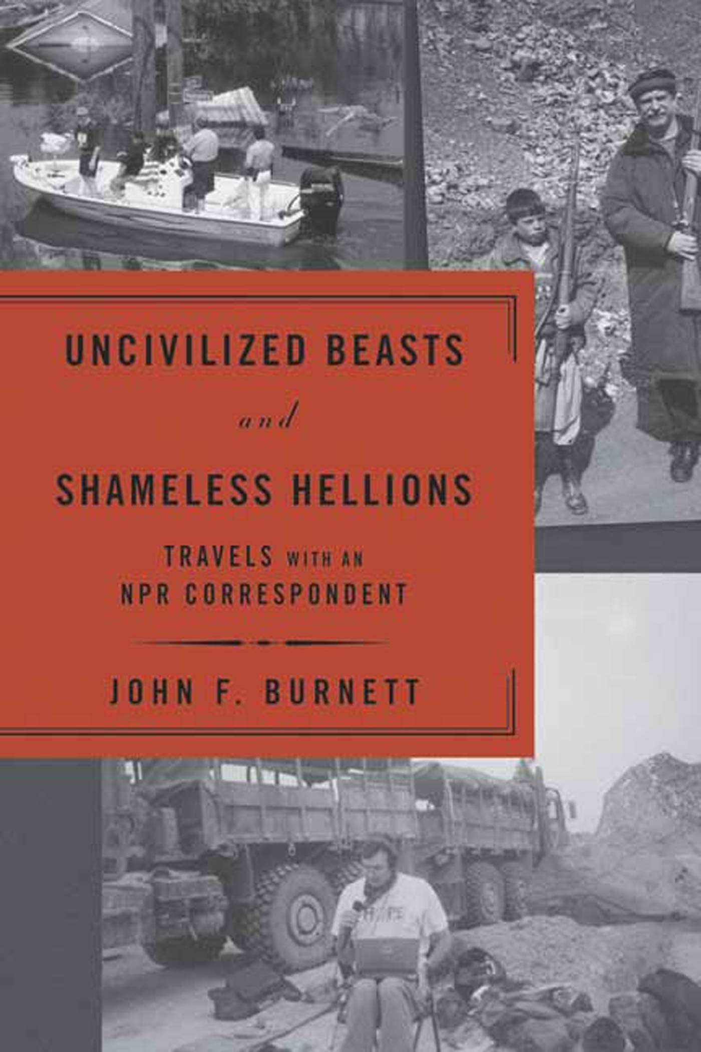 Uncivilized Beasts And Shameless Hellions: Travels With an Npr Correspondent Science