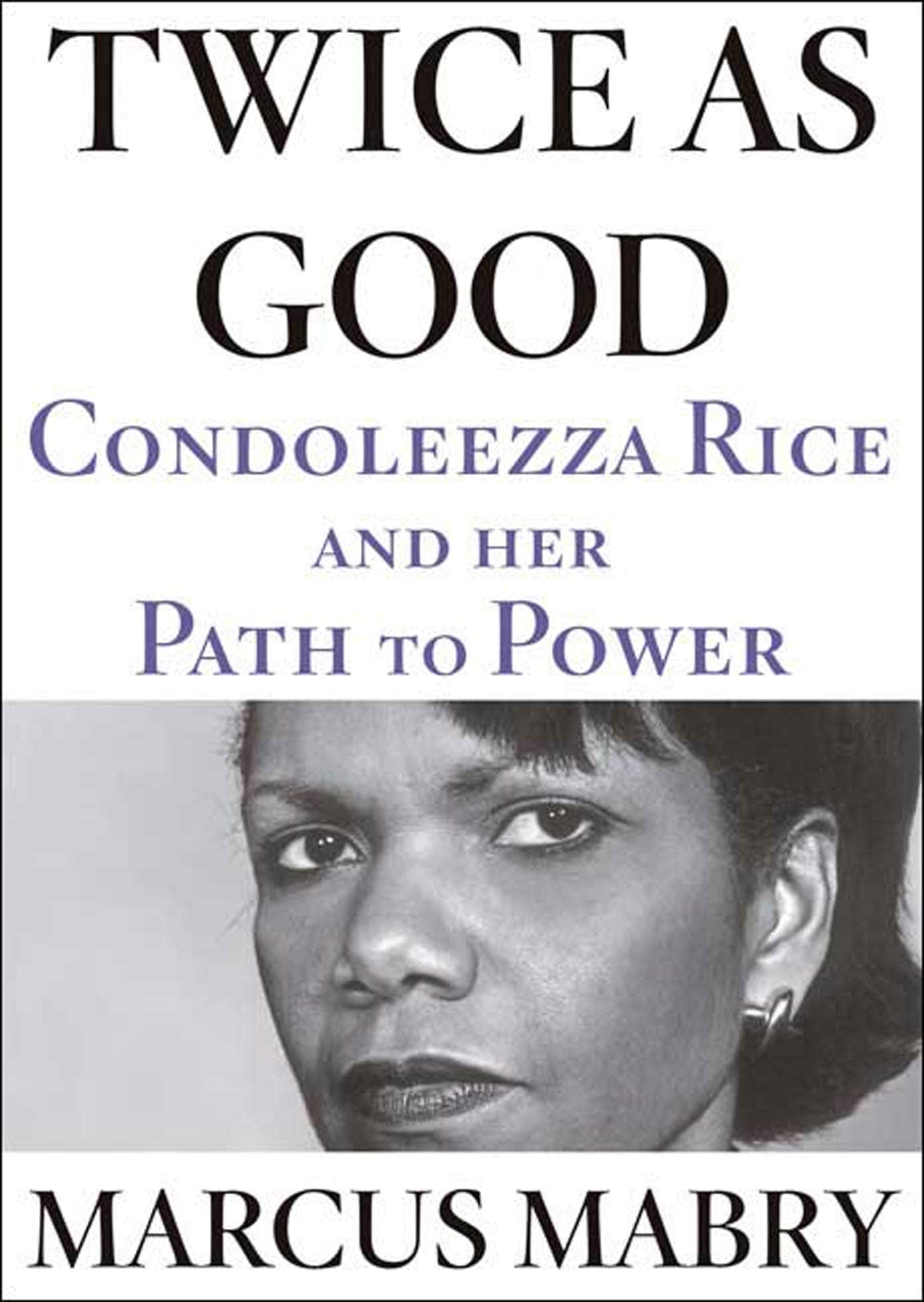 Twice As Good: Condoleeza Rice and the Path to Power: Condoleezza Rice and Her Path to Power Inspiring women
