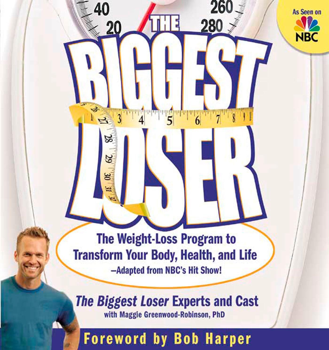 The Biggest Loser: The Weight Loss Program to Transform Your Body, Health, and Life--Adapted from NBC's Hit Show! Health, Nutrition & Fitness