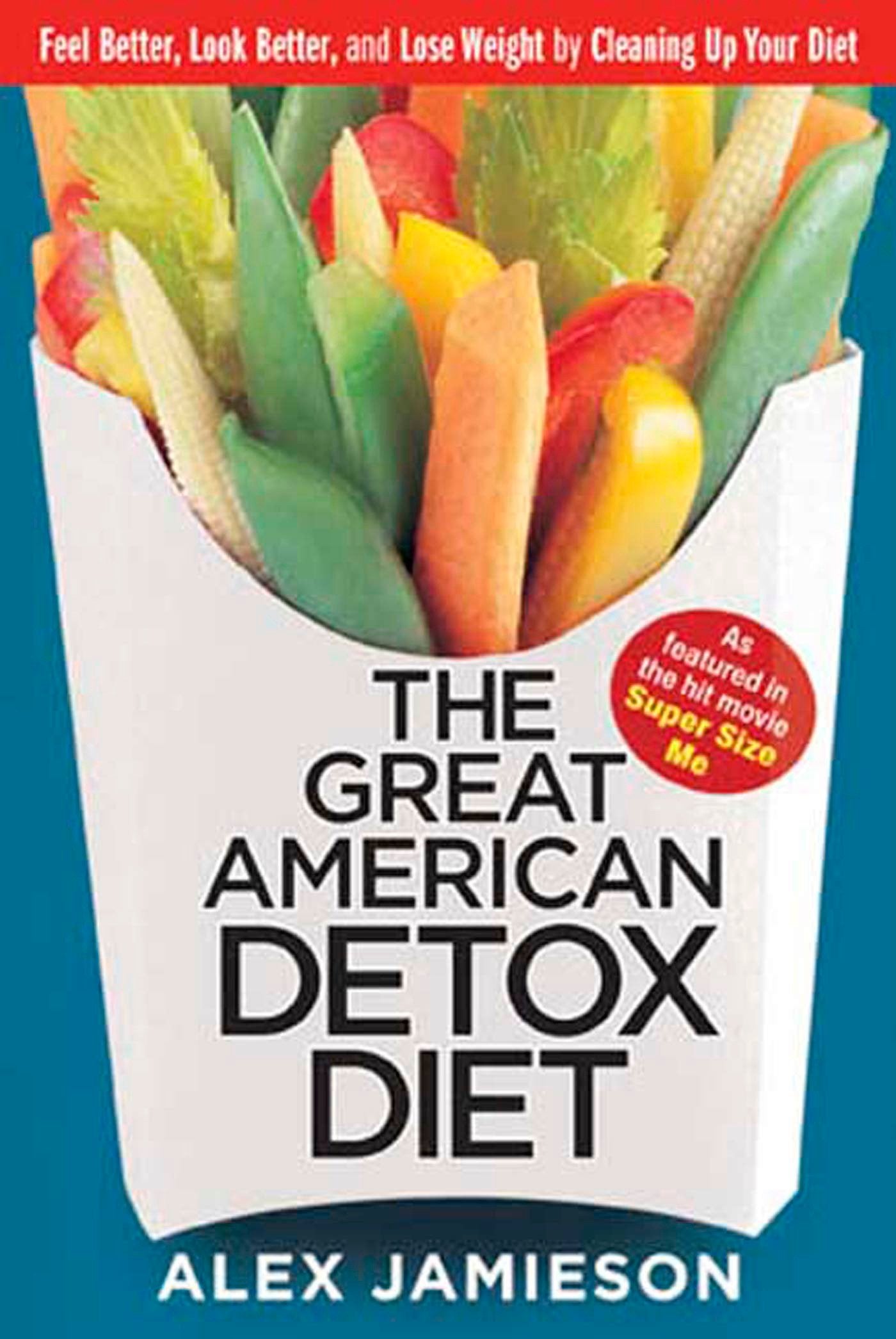 The Great American Detox Diet: Feel Better, Look Better, and Lose Weight by Cleaning Up Your Diet Health, Nutrition & Fitness