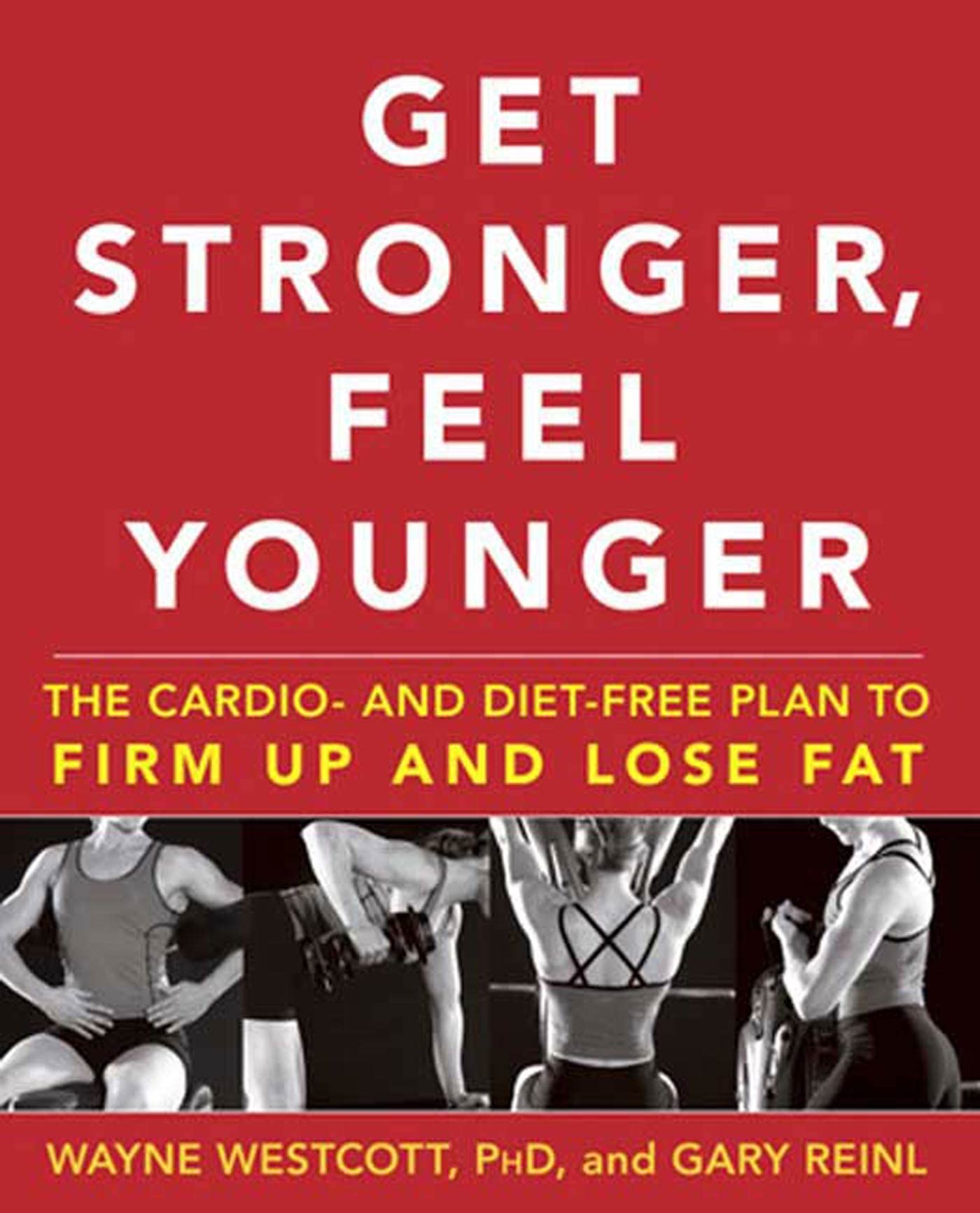 Get Stronger, Feel Younger: The Cardio and Diet-Free Plan to Firm up and Lose Fat book