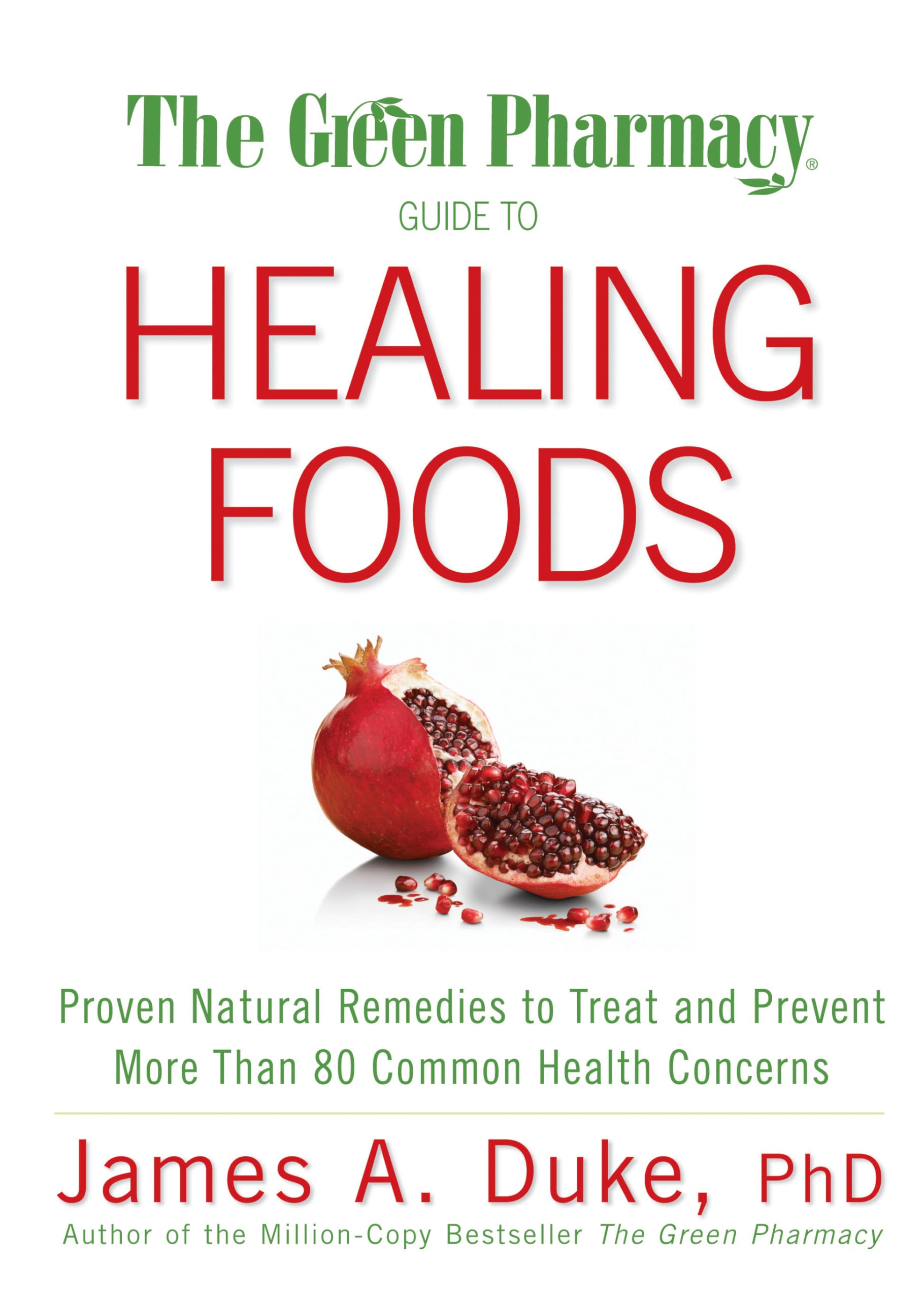 The Green Pharmacy Guide to Healing Foods: Proven Natural Remedies to Treat and Prevent More Than 80 Common Health Concerns Health, Nutrition & Fitness