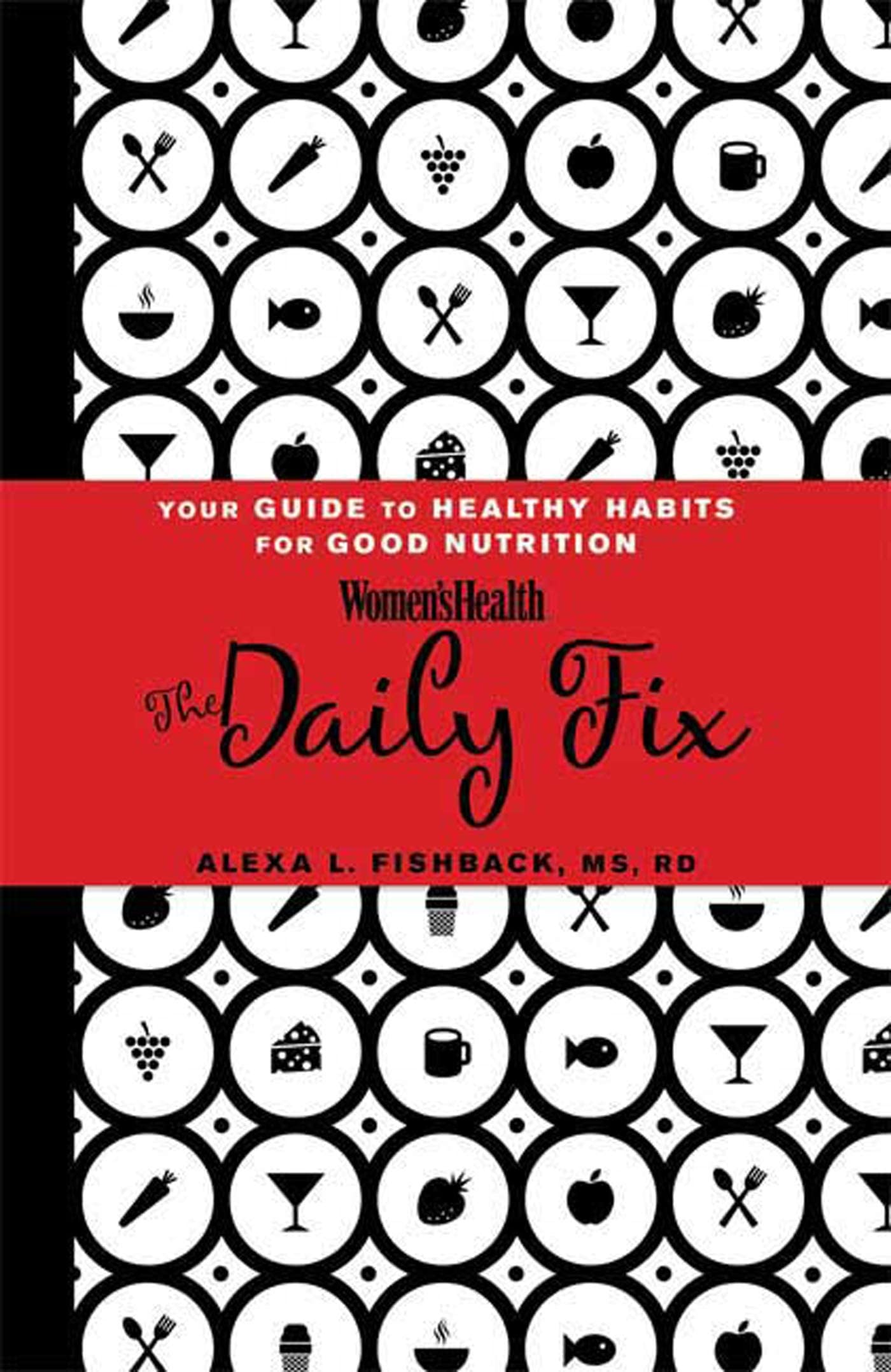 The Daily Fix: Your Guide to Healthy Habits for Good Nutrition Health, Nutrition & Fitness
