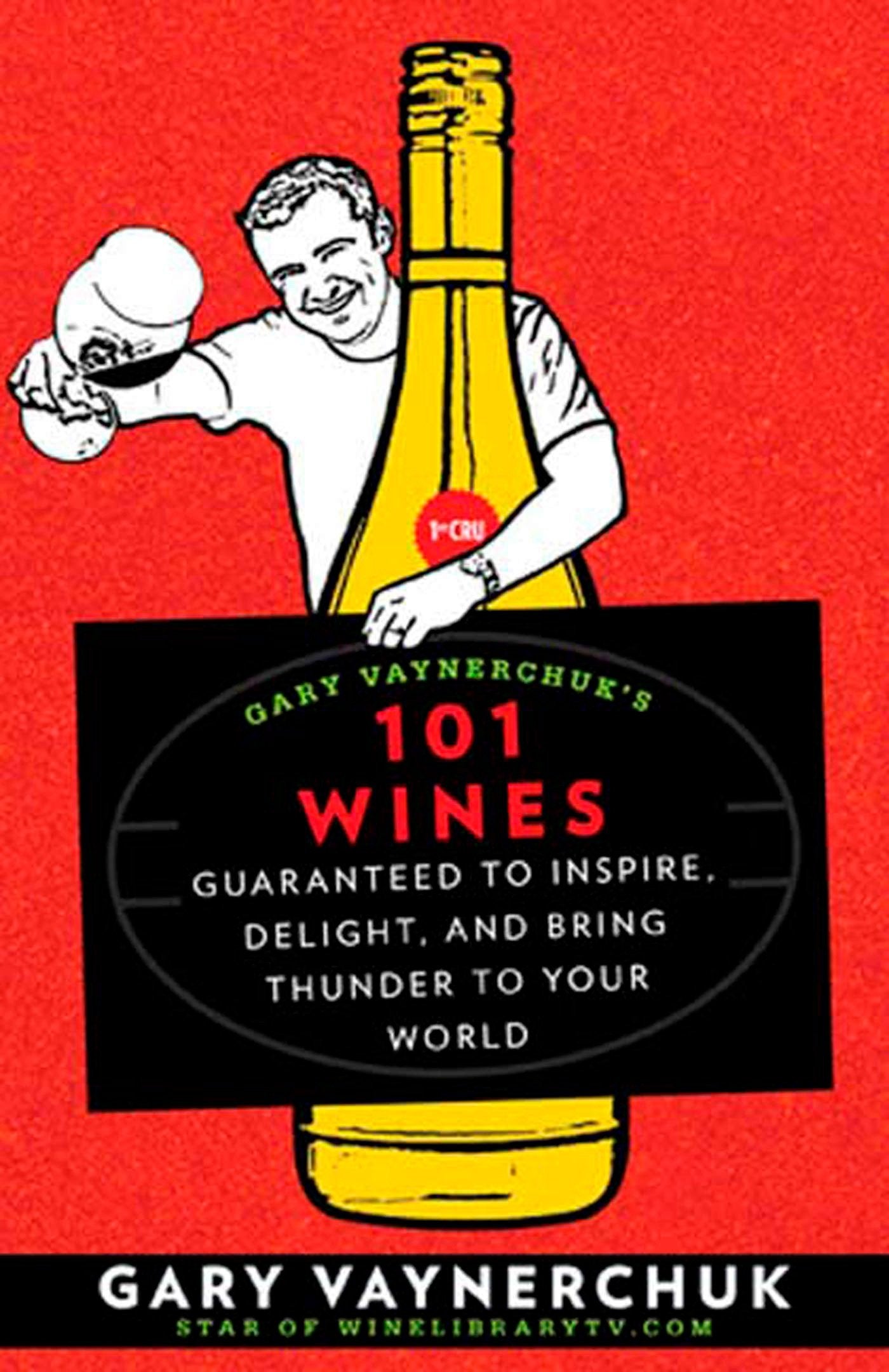 Gary Vaynerchuk's 101 Wines: Guaranteed to Inspire, Delight, and Bring Thunder to Your World Leisure, Home & Garden