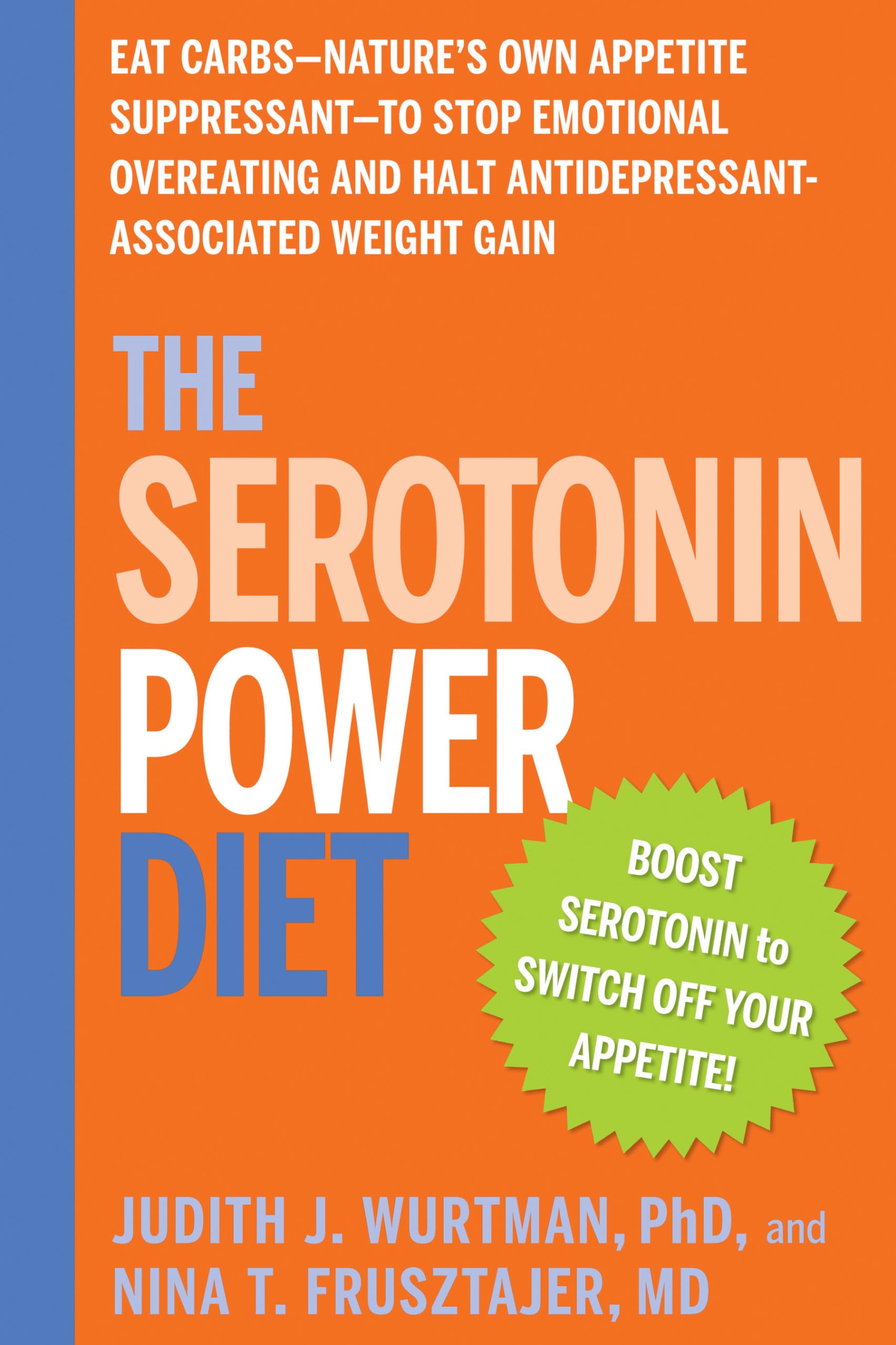 The Serotonin Power Diet: Eat Carbs--Nature's Own Appetite Suppressant--to Stop Emotional Overeating and Halt Antidepressant-Associated Weight Gain book