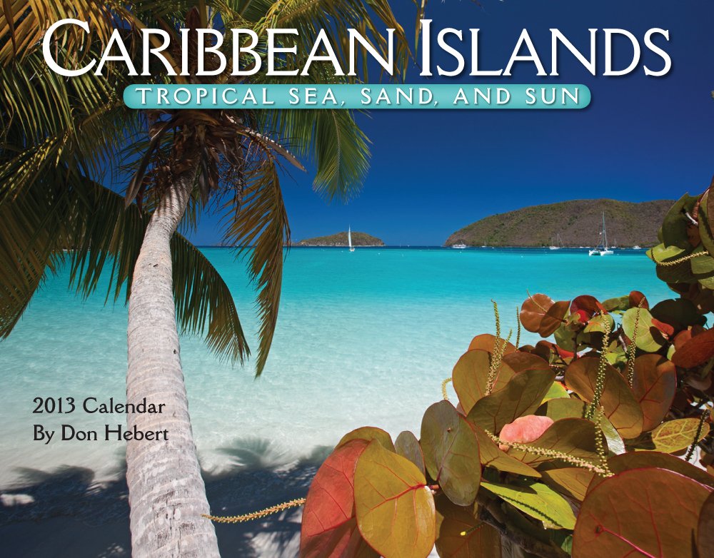 Caribbean Islands Calendar 2013: Tropical Sea, Sand, and Sun Travel