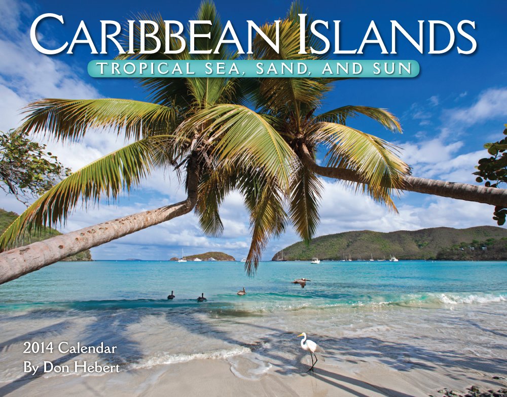 Caribbean Islands 2014 Calendar: Tropical Sea, Sand, and Sun Books