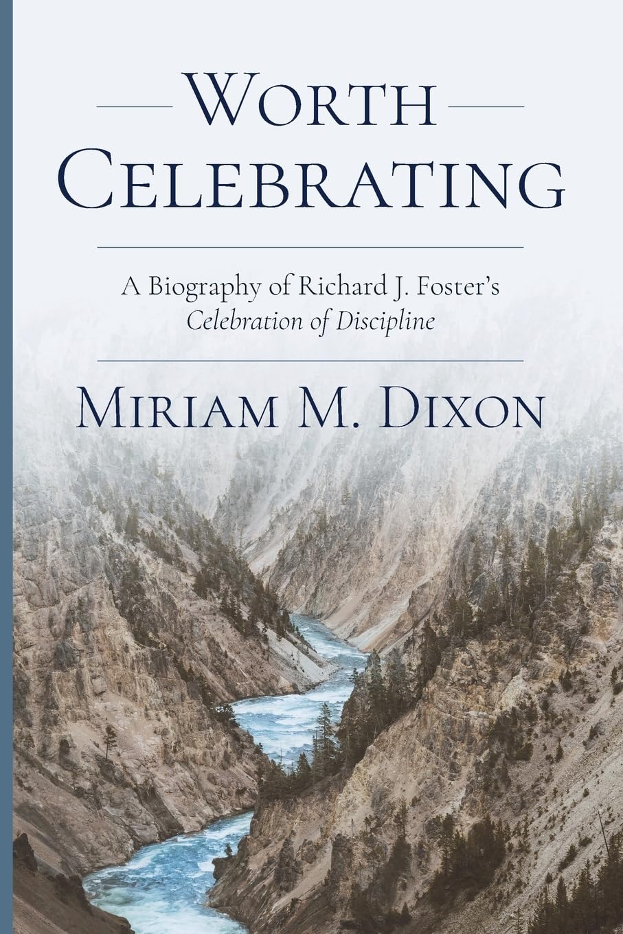 Worth Celebrating: A Biography of Richard J. Foster's Celebration of Discipline Religion & Esotericism