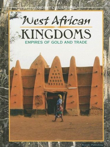 West African Kingdoms: Empires Of Gold and Trade (Ancient Civilizations) Non-fiction