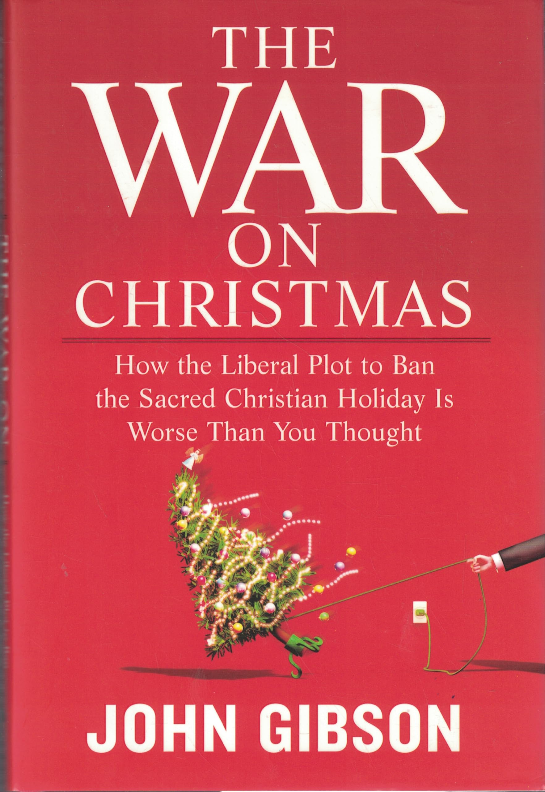The War on Christmas: How the Liberal Plot to Ban the Sacred Christian Holiday is Worse Than You Thought book