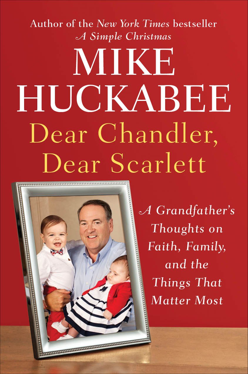 Dear Chandler, Dear Scarlett: A Grandfather's Thoughts on Faith, Family, and the Things That Matter Most Parents & Children