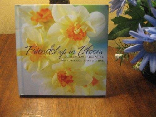 Friendship in Bloom : A Celebration of the People Who Make Our Lives Beautifu... Books
