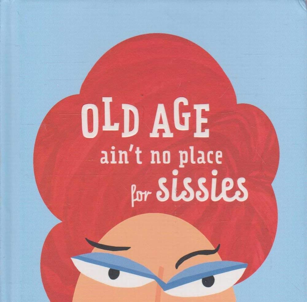 Old Age Ain't No place for Sissies by Hallmark (2007) Hardcover Books