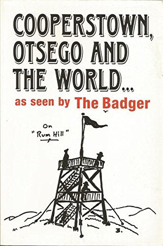 Cooperstown, Otsego and the World as Seen by the Badger - By Robert B. Seaver... Books