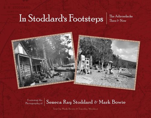 In Stoddard's Footsteps: The Adirondacks Then & Now: The Adirondacks Then & Now: Featuring the Photography of Seneca Ray Stoddard & Mark Bowie Travel