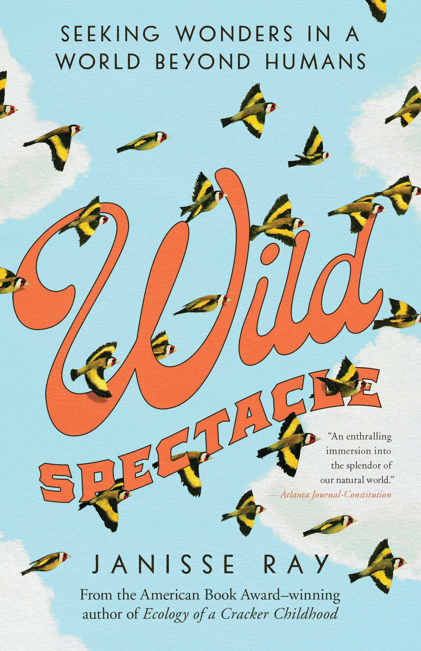 Wild Spectacle: Seeking Wonders in a World beyond Humans Essays & Short Stories