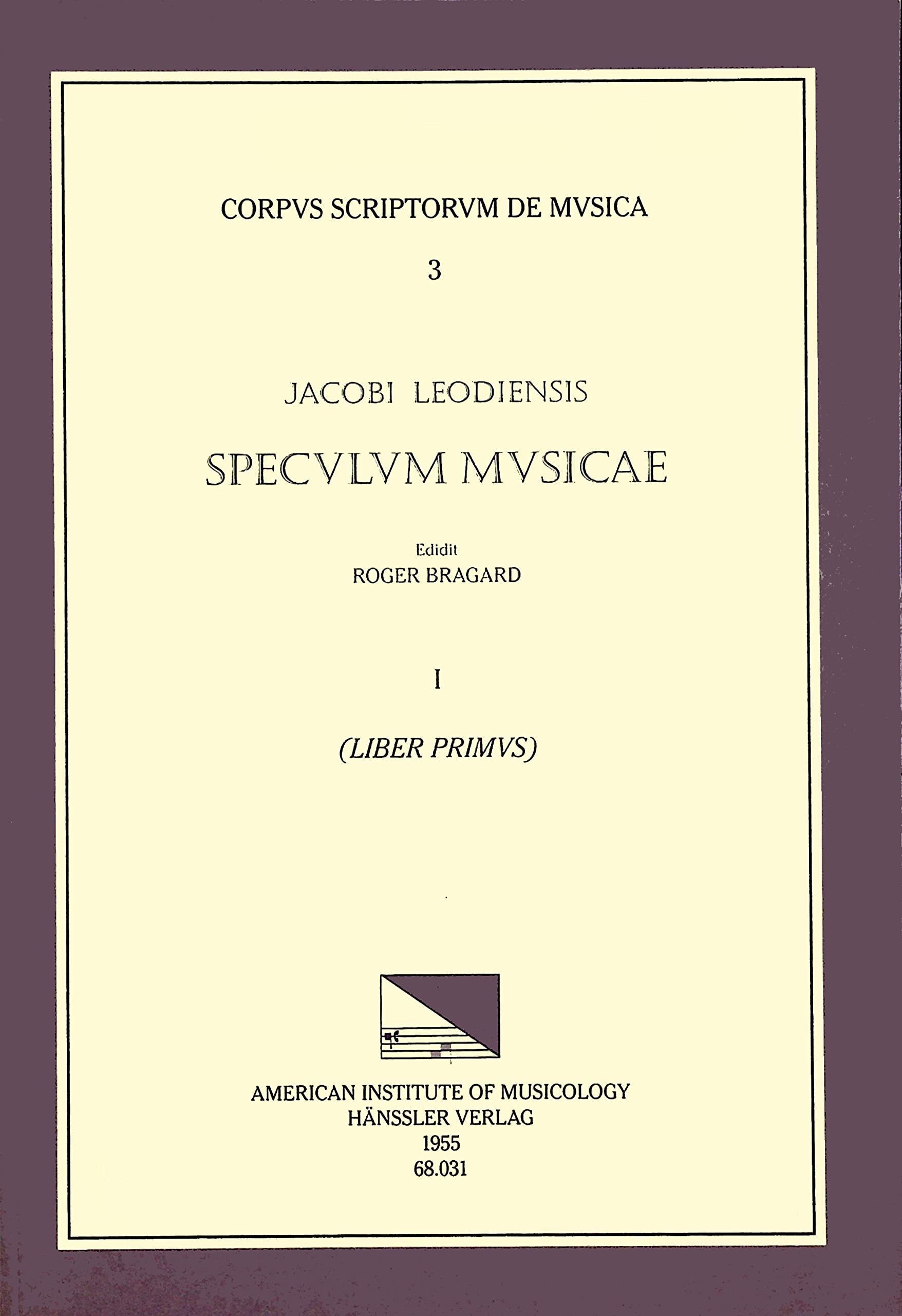 Jacobus Leodiensis 1260-1330, Speculum Musicae: Liber Primus: Volume 3 (Corpus Scriptorum De Musica, Band 3) Arts & Music
