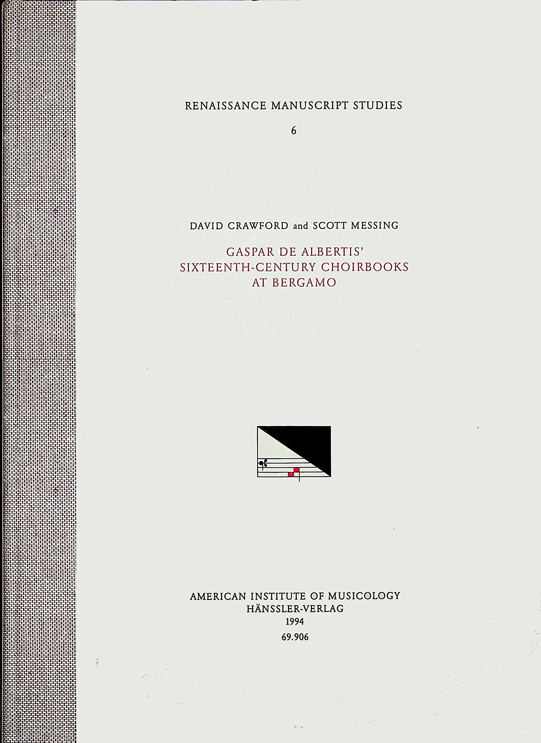 David Crawford and Scott Messing, Gaspar De Albertis' Sixteenth Century Choirbooks at Bergamo: Volume 6 (Renaissance Manuscript Studies, 6) Arts & Music