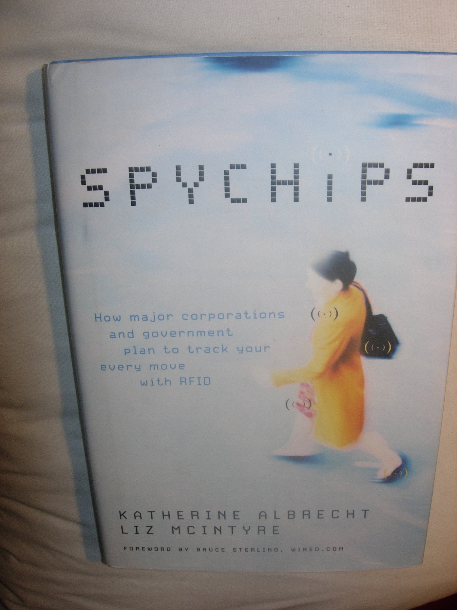 Spychips: How Government And Major Corporations Are Tracking Your Every Move Social Sciences