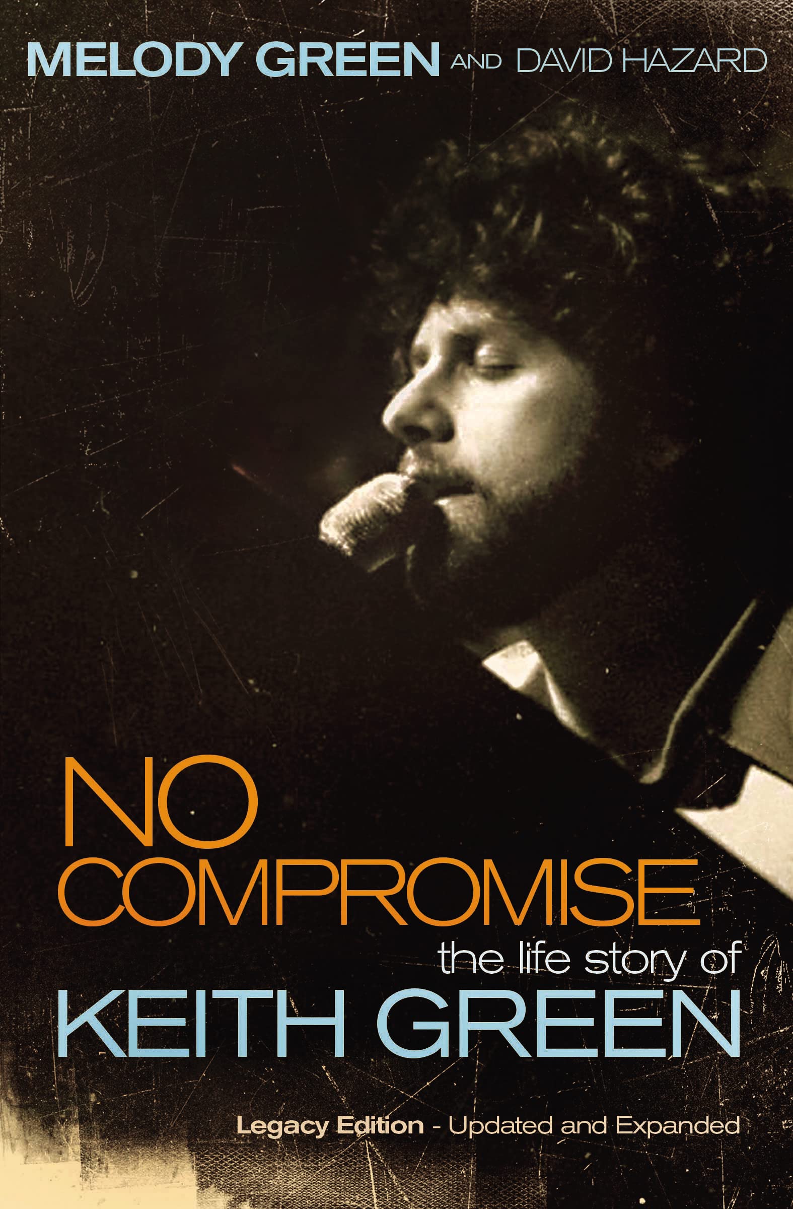 NO COMPROMISE: The Life Story of Keith Green (Legacy Edition - Updated and Expanded) Social Sciences