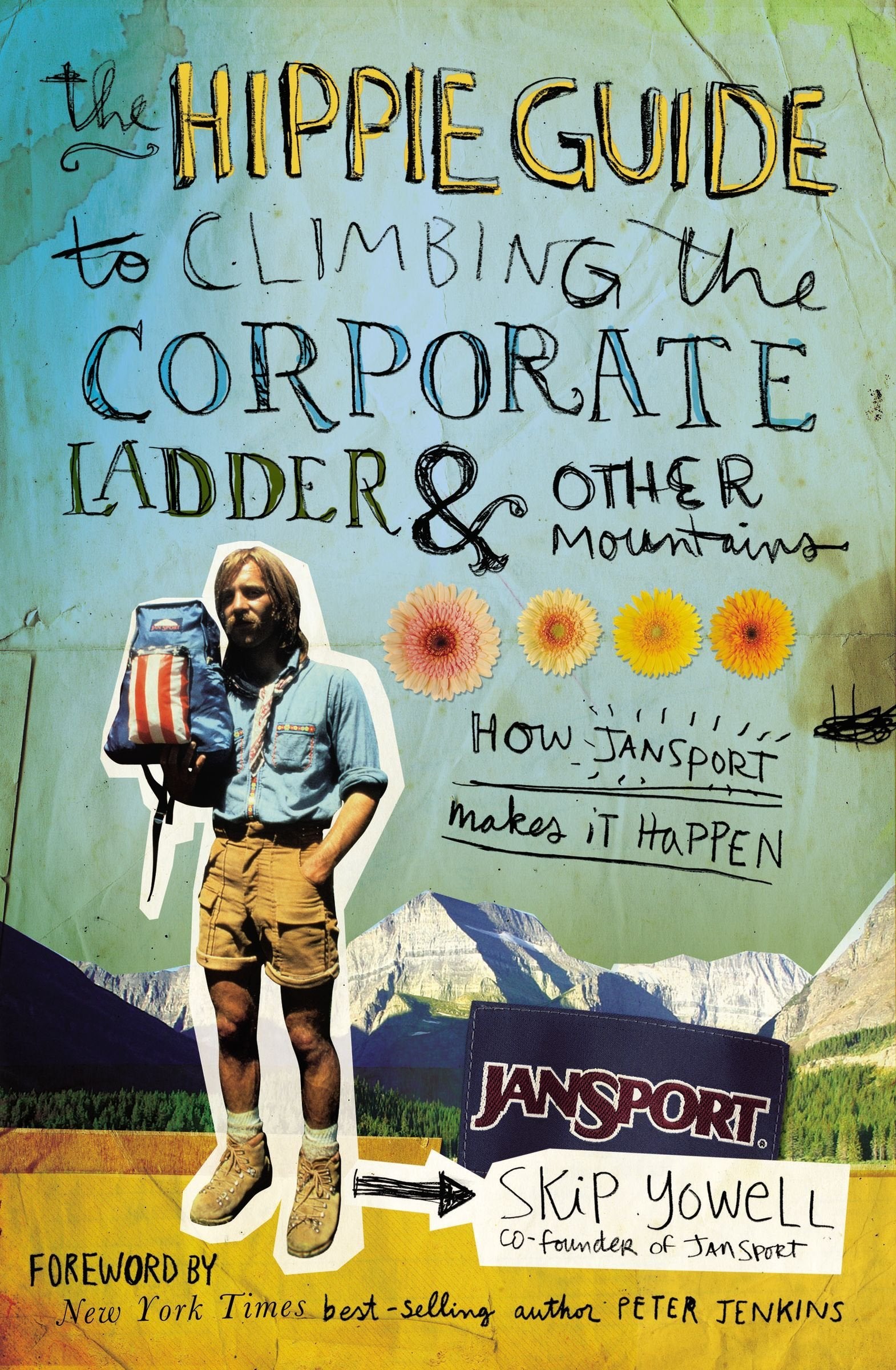 The Hippie Guide to Climbing the Corporate Ladder and Other Mountains: How JanSport Makes it Happen Business, Finance & Career