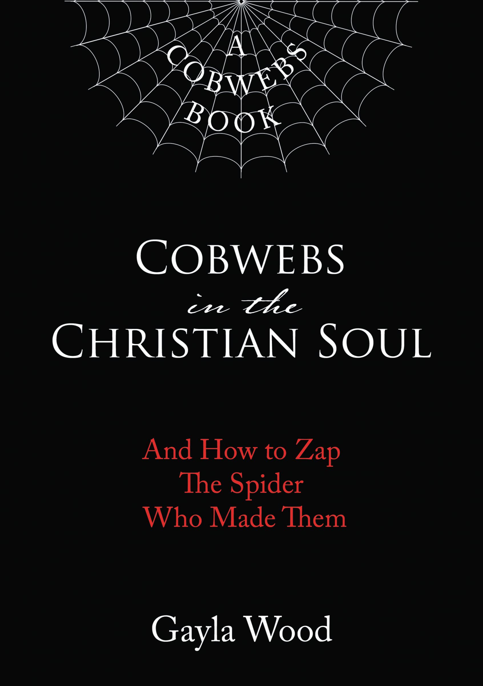 Cobwebs in the Christian Soul: And How to Zap The Spider Who Made Them Religion & Esotericism