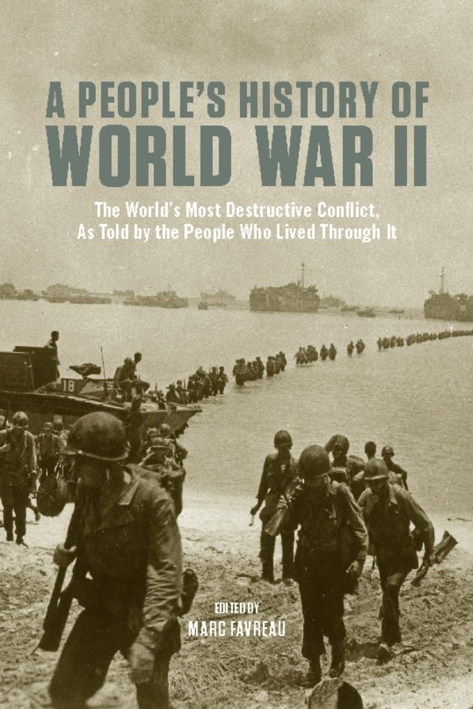 People's History of World War II: The World s Most Destructive Conflict, As Told By the People Who Lived Through It (New Press People's History) Politics & History