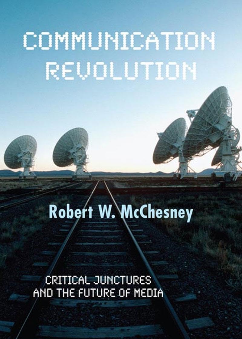 Communication Revolution: Critical Junctures and the Future of Media Media & Communication