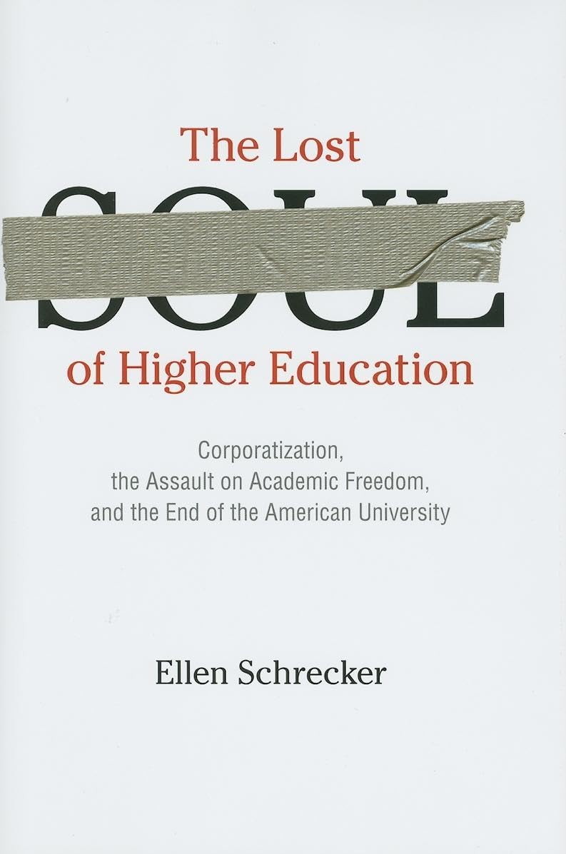 Lost Soul of Higher Education: Corporatization, the Assault on Academic Freedom, and the End of the American University Education & Training
