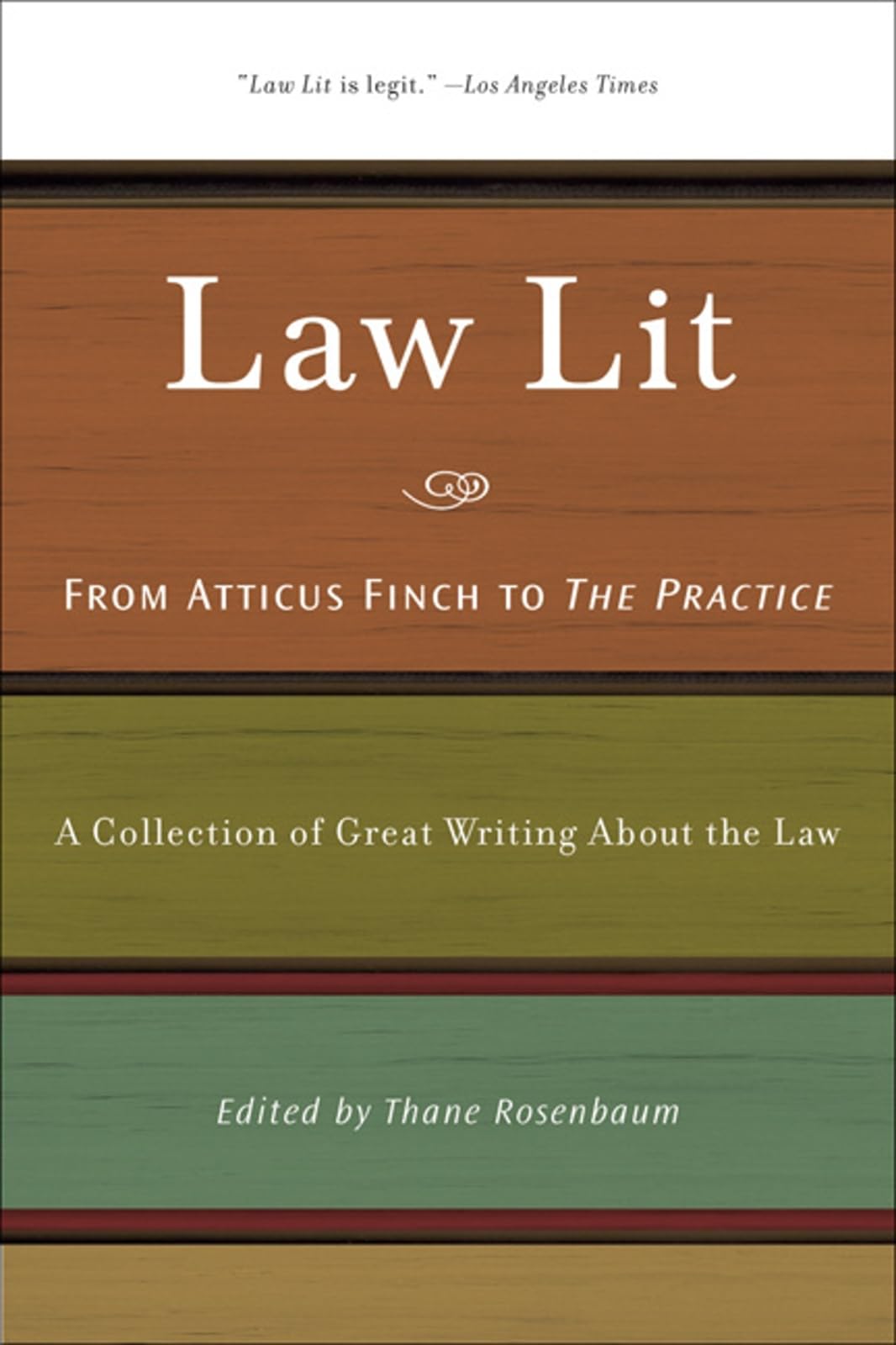 Law Lit: From Atticus Finch to the Practice: A Collection of Great Writing About the Law Law