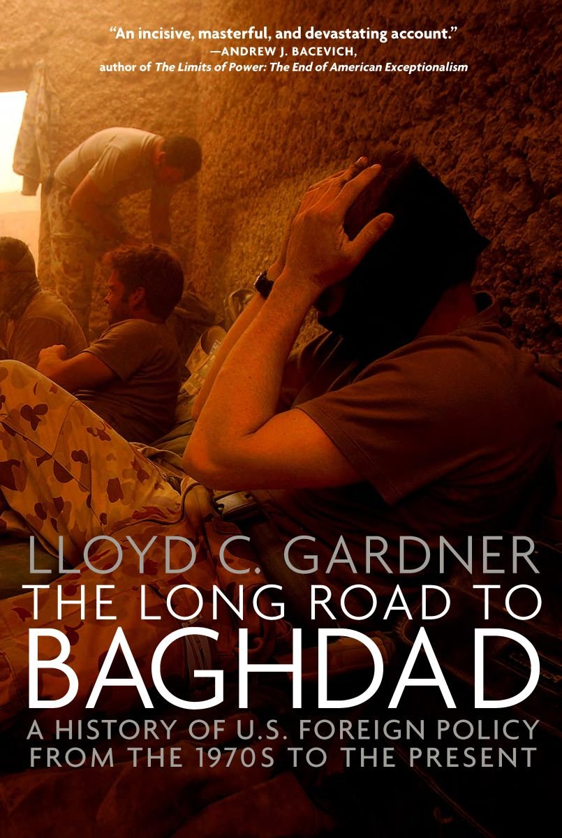 The Long Road to Baghdad: A History of U.S. Foreign Policy from the 1970s to the Present book