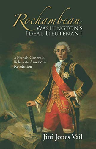 Rochambeau: A French General's Role in the American Revolution Politics & History