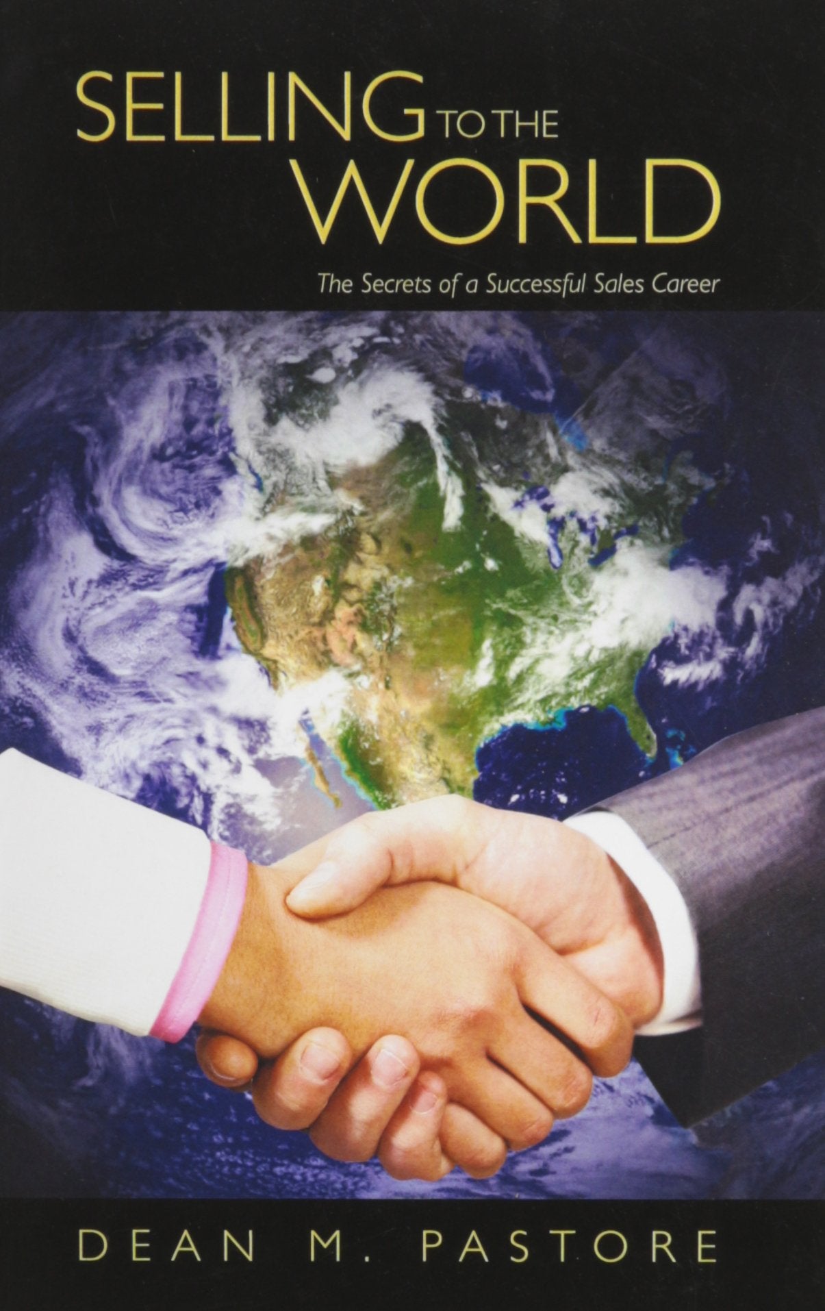 Selling to the World: The Secrets of a Successful Sales Career Business, Finance & Career