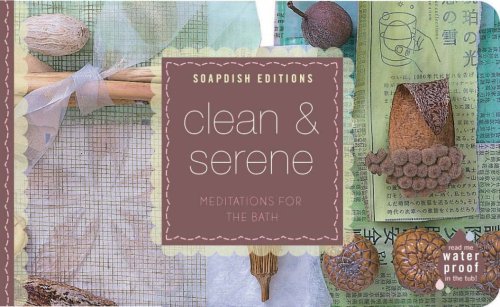 Clean & Serene: Meditations for the Bath: Waterproof: Read me in the tub! (Soapdish Edition) Contemporary literature