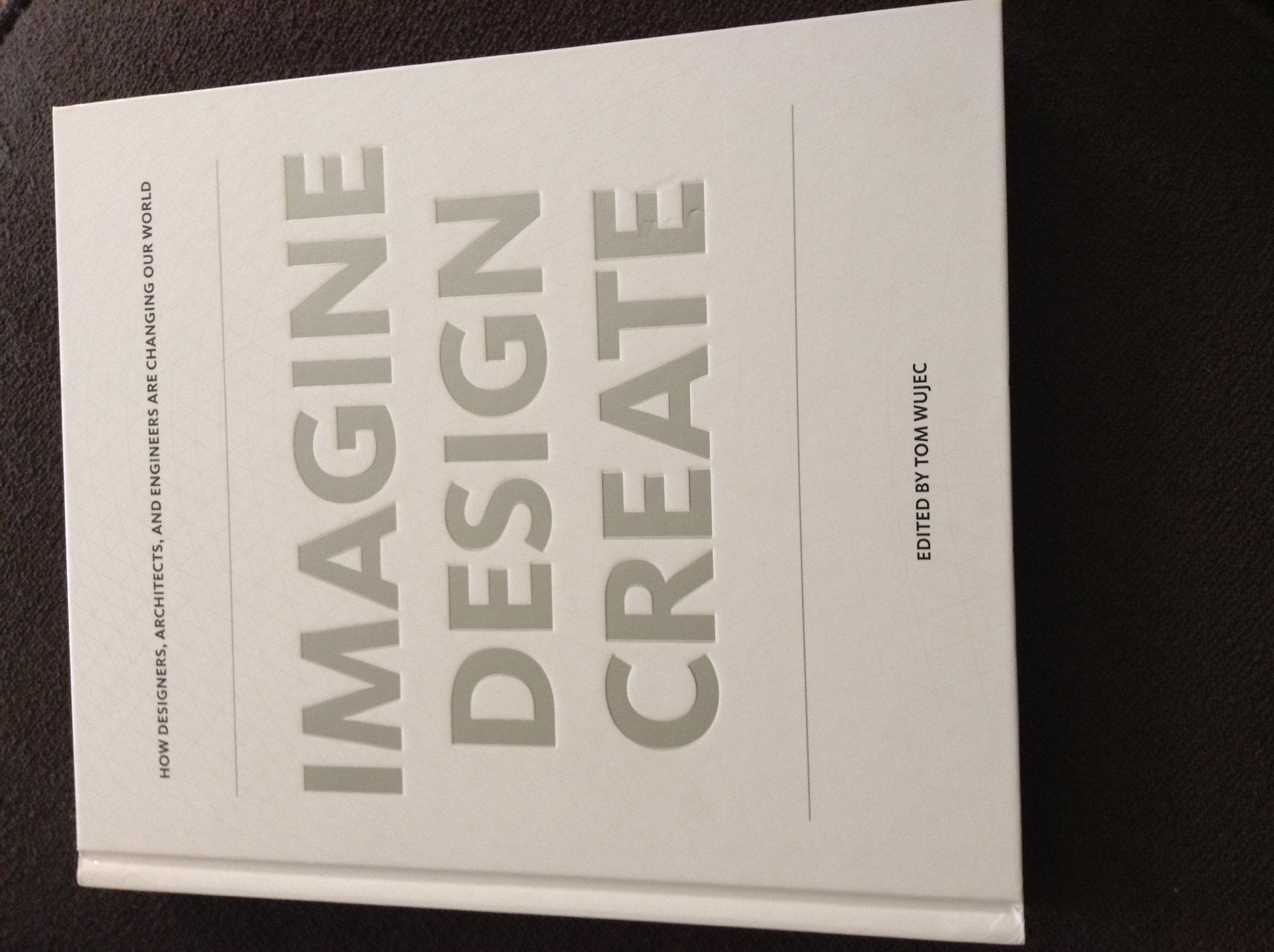 IMAGINE DESIGN CREATE: How Designers, Architects, and Engineers Are Changing Our World Film, Art & Culture